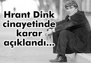 Hrant Dink cinayetinde karar açıklandı...